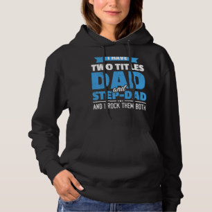 I Have Two Titles Dad And Step-Dad Father's Day Hoodie