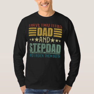 I Have Two Titles Dad And Step Dad For Fathers Da T-Shirt
