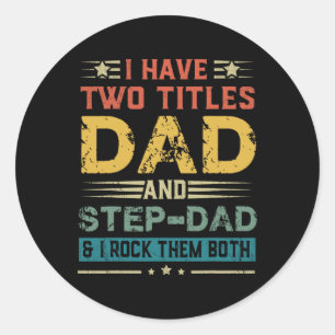I Have Two Titles Dad And Step-dad Funny Fathers D Classic Round Sticker