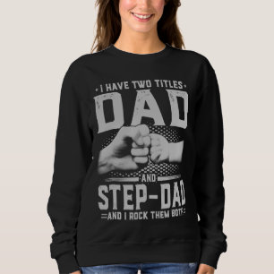 I Have Two Titles Dad And Step Dad Funny Father's Sweatshirt