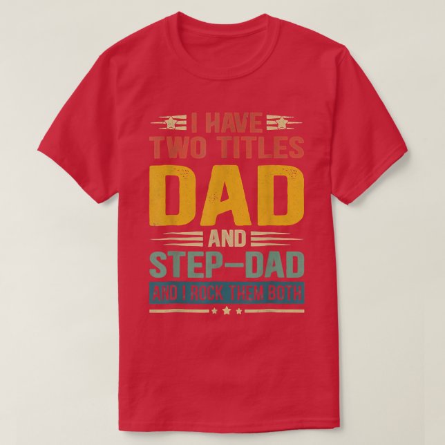 I Have Two Titles Dad And Step Dad Funny Father's  T-Shirt (Design Front)