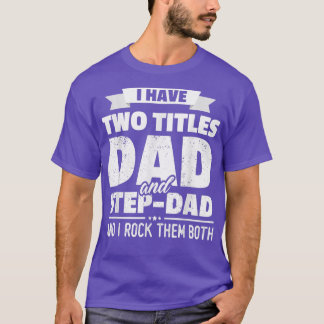 I Have Two Titles Dad And Step Dad  Gift Father's  T-Shirt