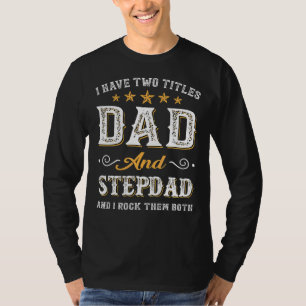 I Have Two Titles Dad And Step Dad I Rock M Both F T-Shirt