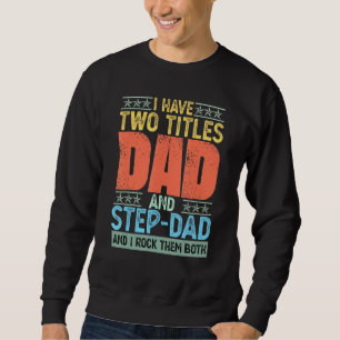 I Have Two Titles Dad And Step Dad I Rock Them Fat Sweatshirt