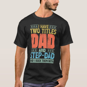 I Have Two Titles Dad And Step Dad I Rock Them Fat T-Shirt