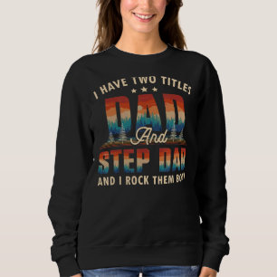 I Have Two Titles Dad And Step Dad Men Retro Decor Sweatshirt
