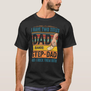 I Have Two Titles Dad And Step Dad Proud Daddy Fat T-Shirt