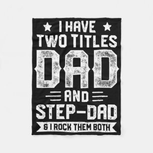 I Have Two Titles Dad And Step-dad T Shirt Fathers Fleece Blanket