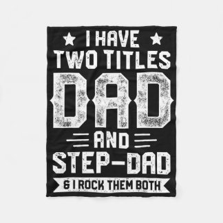 I Have Two Titles Dad And Step-dad T Shirt Fathers Fleece Blanket