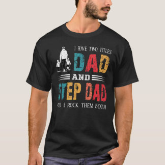 I Have Two Titles Dad And Step Dad Vintage Father T-Shirt