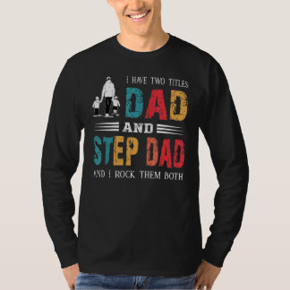 I Have Two Titles Dad And Step Dad Vintage Father T-Shirt