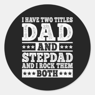I Have Two Titles Dad And Stepdad Funny Stepfather Classic Round Sticker