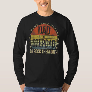 I Have Two Titles Dad And Stepdad Rock Them Both S T-Shirt