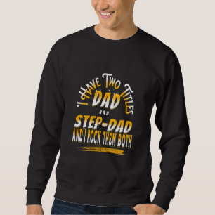 I Have Two Titles Dad And Stepdad Step Dad Fathers Sweatshirt