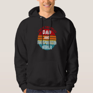 I Have Two Titles Dad And Transportation Worker Hoodie