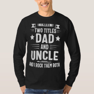 I Have Two Titles Dad And Uncle And I Rock Them Bo T-Shirt