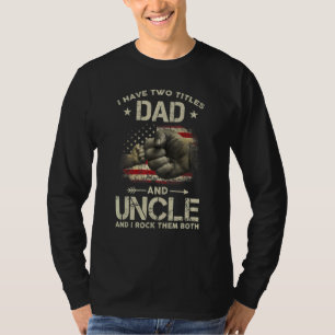 I Have Two Titles Dad And Uncle Men American Flag T-Shirt
