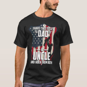 I Have Two Titles Dad And Uncle Men American Flag T-Shirt