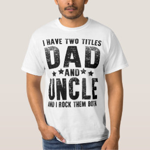 i have two titles dad and uncle T-Shirt