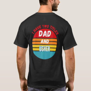 I Have Two Titles Dad And Usher T-Shirt