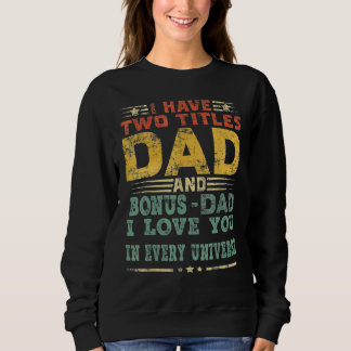 I Have Two Titles Dad Bonus Dad I Love You In Ever Sweatshirt