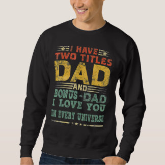I Have Two Titles Dad Bonus Dad I Love You In Ever Sweatshirt