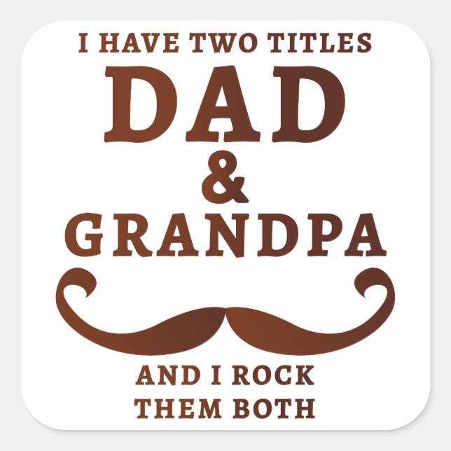 I Have Two Titles: Dad & Grandpa – And I Rock Them Square Sticker (Front)