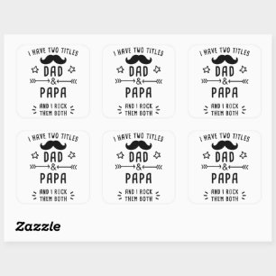I Have Two Titles: Dad & Papa – And I Rock Them Square Sticker