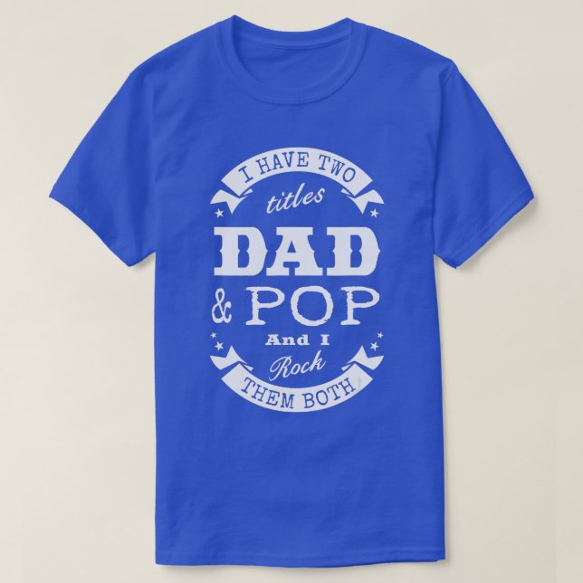 I Have Two Titles Dad & Pop Father Day Gift  Men  T-Shirt (Design Front)