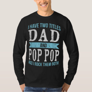 I Have Two Titles Dad & Pop Pop Father Grandpa Gif T-Shirt
