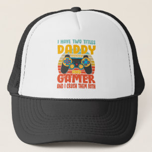 I Have Two Titles Daddy And Gamer, Funny Gaming Trucker Hat