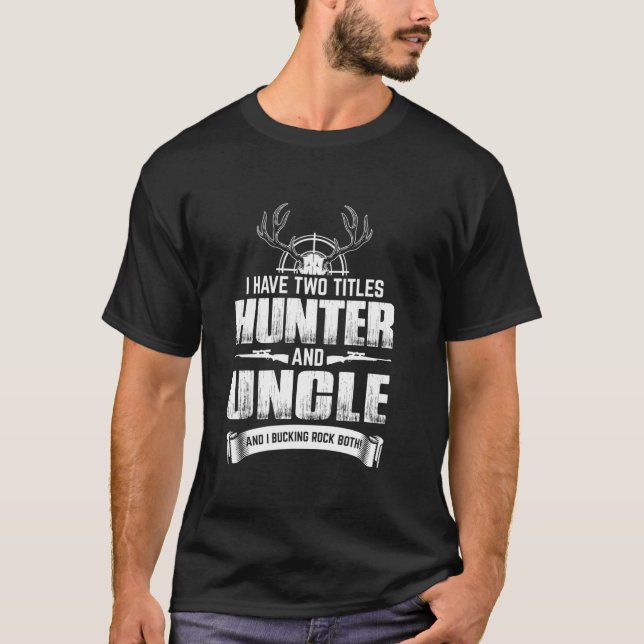 I have two titles Deer Hunter and Uncle Father s D T-Shirt (Front)