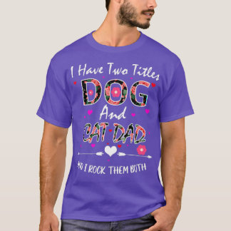 I Have Two Titles Dog And Cat Dad Floral Happy T-Shirt