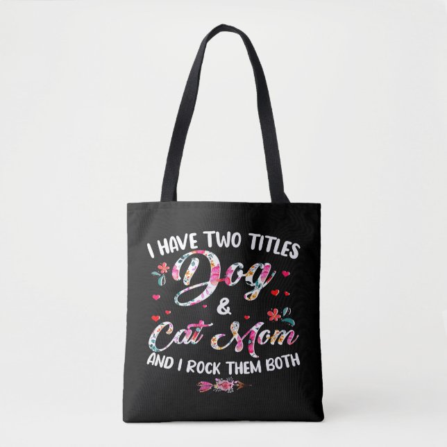 I Have Two Titles Dog And Cat Mum Floral Happy Mot Tote Bag (Front)