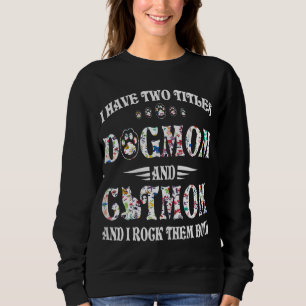 I Have Two Titles Dog Mum And Cat Mum Funny Dog Lo Sweatshirt