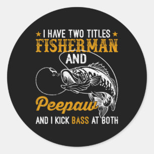 I Have Two Titles Fisherman Aw B Father's Day Fish Classic Round Sticker