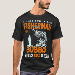 I Have Two Titles Fisherman Bubba Bass Fishing Fat T-Shirt