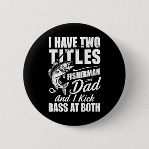 I Have Two Titles Fisherman Dad B Fishing - Father 6 Cm Round Badge