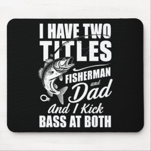 I Have Two Titles Fisherman Dad B Fishing - Father Mouse Mat