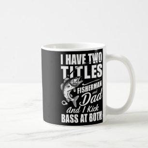 I Have Two Titles Fisherman Dad Byss Fishing - Fat Coffee Mug