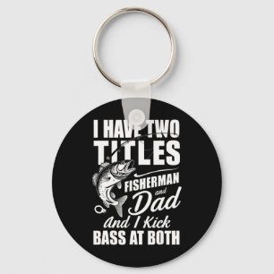 I Have Two Titles Fisherman Dad Byss Fishing - Fat Key Ring