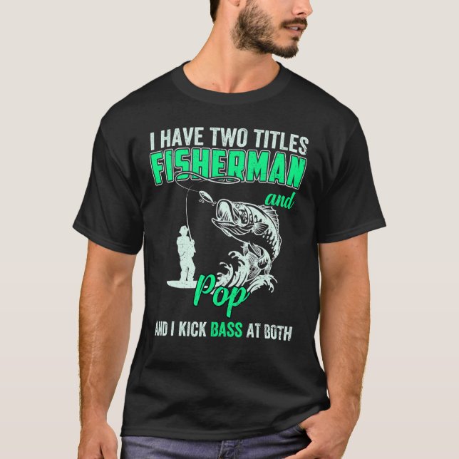 I Have Two Titles Fisherman Pepe Bass Fishing Fath T-Shirt (Front)