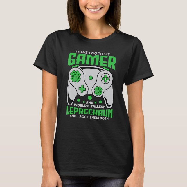 I Have Two Titles Gamer And World's Tallest Leprec T-Shirt (Front)