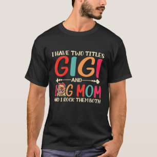 I Have Two Titles Gigi And Pomeranian Dog Mum Funn T-Shirt