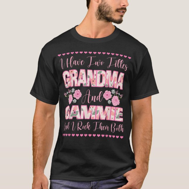 I Have Two Titles Grandma And Gammie Flowers Cute  T-Shirt (Front)