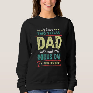 I Have Two Titles I Rock Them Stepdad Dad Fathers Sweatshirt