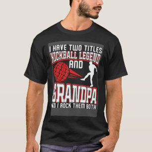 I Have Two Titles Kickball Legend And Grandpa Gran T-Shirt