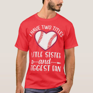 I Have Two Titles Little Sister And Biggest Fan Br T-Shirt