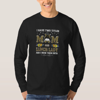 I Have Two Titles Lunch Lady Leopard Messy Bun Mot T-Shirt