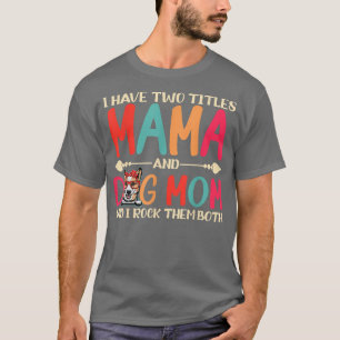 I Have Two Titles Mama And Corgi Dog Mum Funny Dog T-Shirt